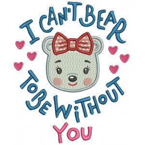 I can't Bear To Be Without You Girl Bear Filled Machine Embroidery Design Digitized Pattern